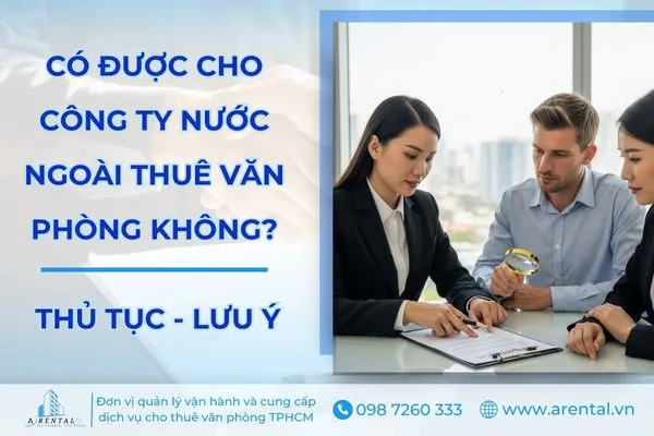 Cho công ty nước ngoài thuê văn phòng: điều kiện, thủ tục & lưu ý