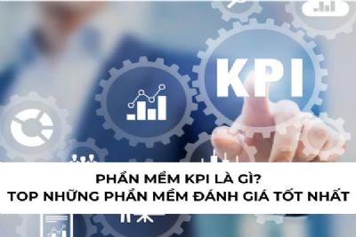 Phần mềm KPI là gì? Top những phần mềm đánh giá tốt nhất hiện nay