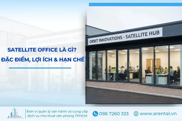 Satellite Office Là Gì? Đặc Điểm, Lợi Ích & Hạn Chế Văn Phòng Vệ Tinh