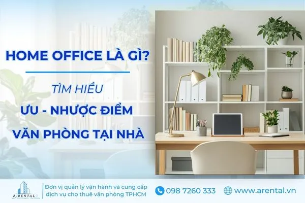 Home Office Là Gì? Ưu Nhược Điểm Khi Chọn Văn Phòng Tại Nhà
